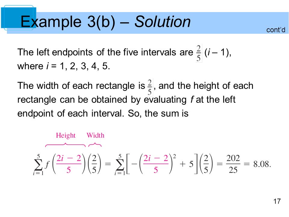 17 Example 3(b) – Solution The left endpoints of the five intervals are (i – 1), where i = 1, 2, 3, 4, 5.