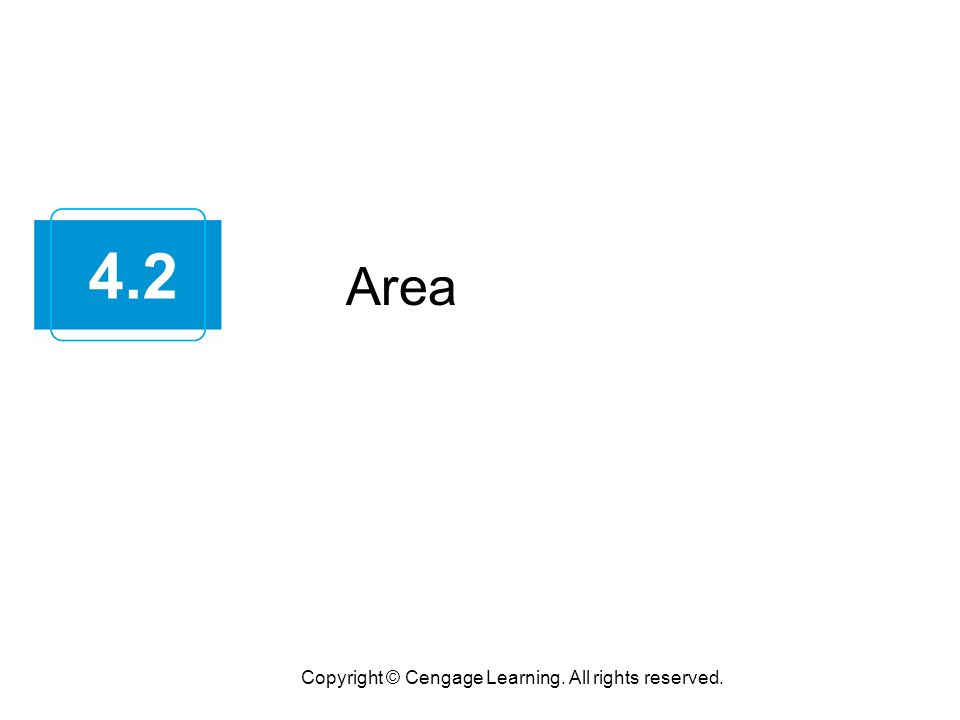 Area Copyright © Cengage Learning. All rights reserved. 4.2