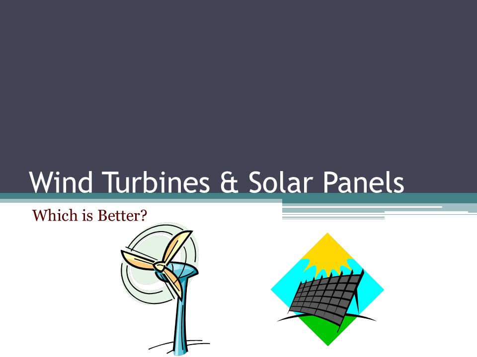 Wind Turbines & Solar Panels Which is Better