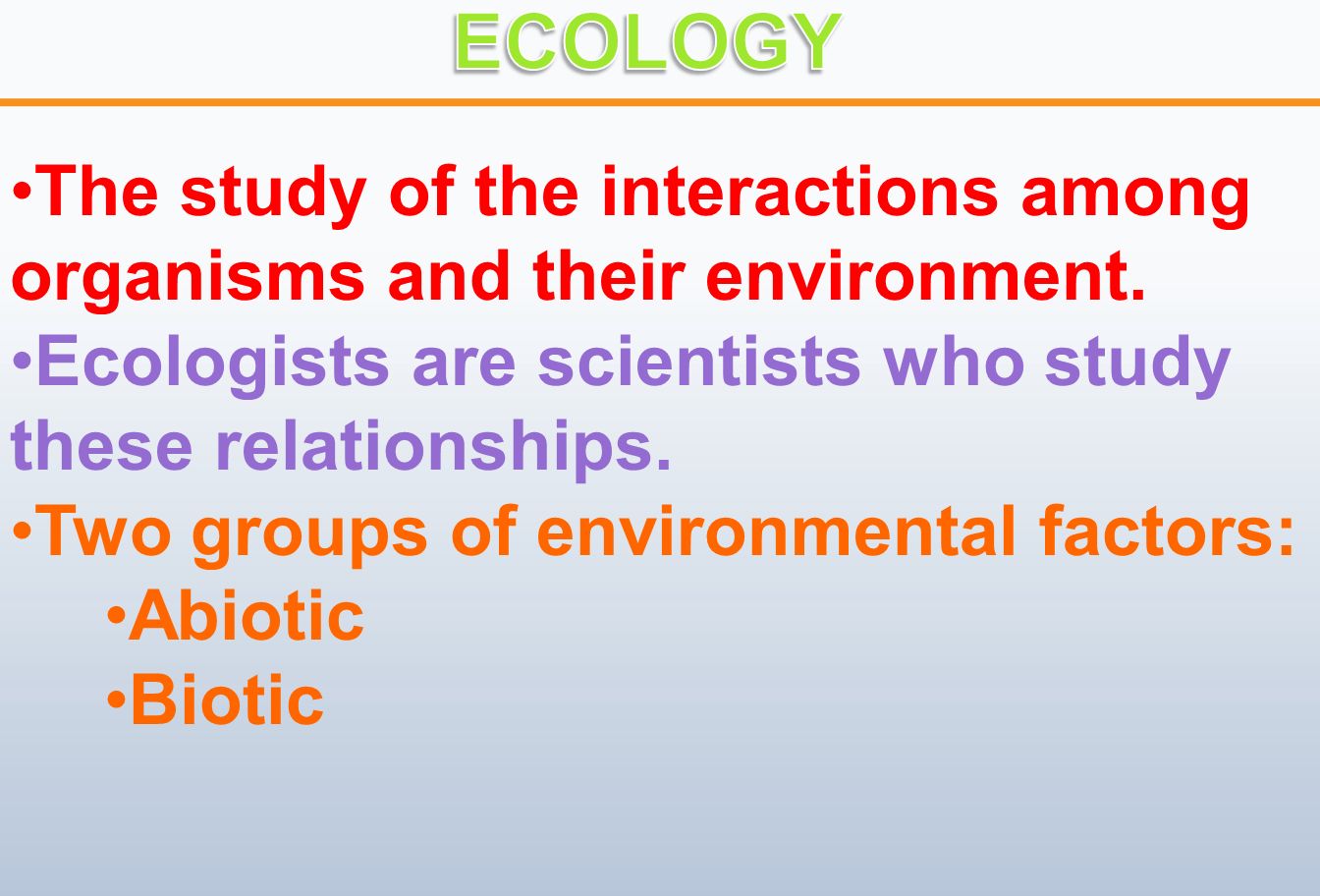 The study of the interactions among organisms and their environment.
