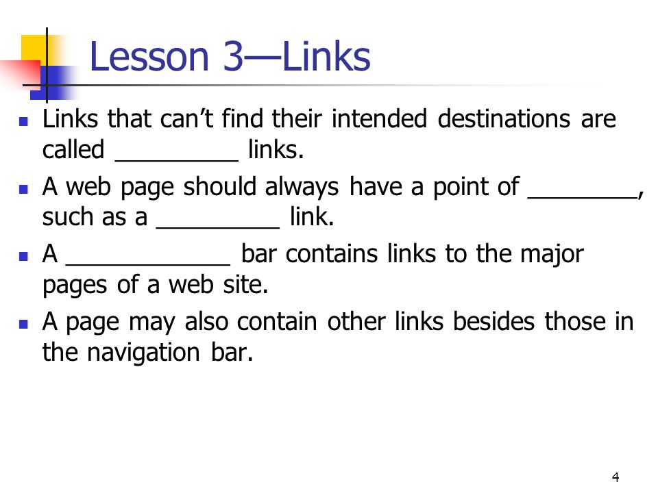 4 Lesson 3—Links Links that can’t find their intended destinations are called _________ links.