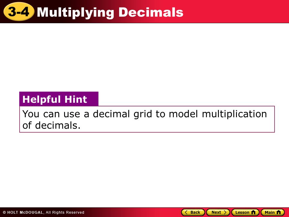 3-4 Multiplying Decimals You can use a decimal grid to model multiplication of decimals.
