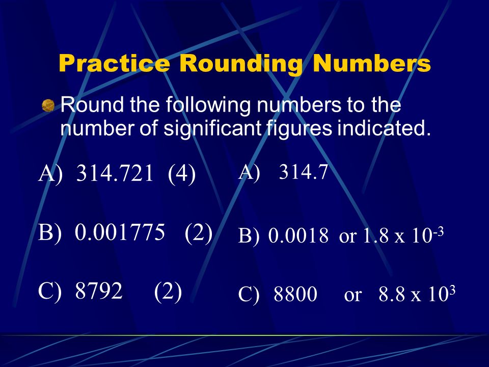 Practice Rounding Numbers Round the following numbers to the number of significant figures indicated.