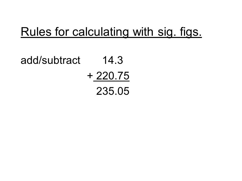 Rules for calculating with sig. figs. add/subtract