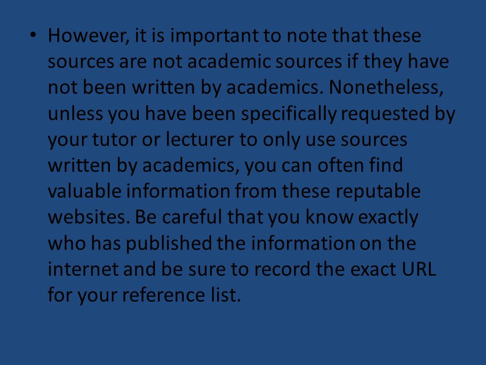 However, it is important to note that these sources are not academic sources if they have not been written by academics.