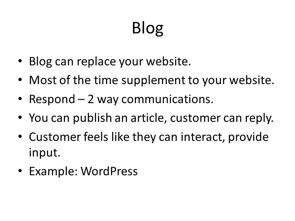 Blog Blog can replace your website. Most of the time supplement to your website.