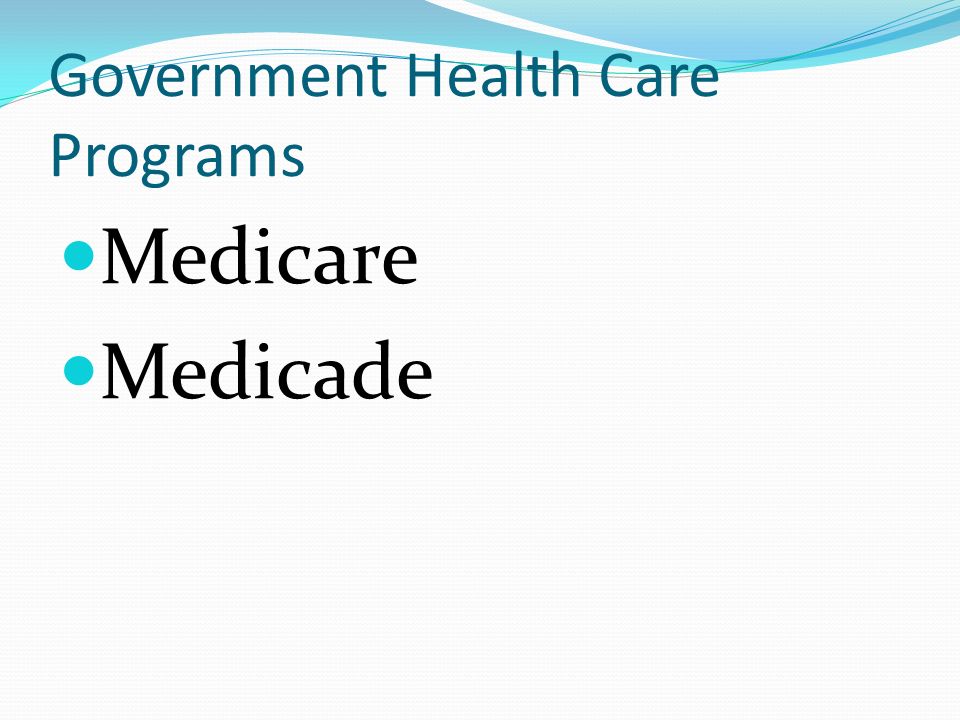 Government Health Care Programs Medicare Medicade