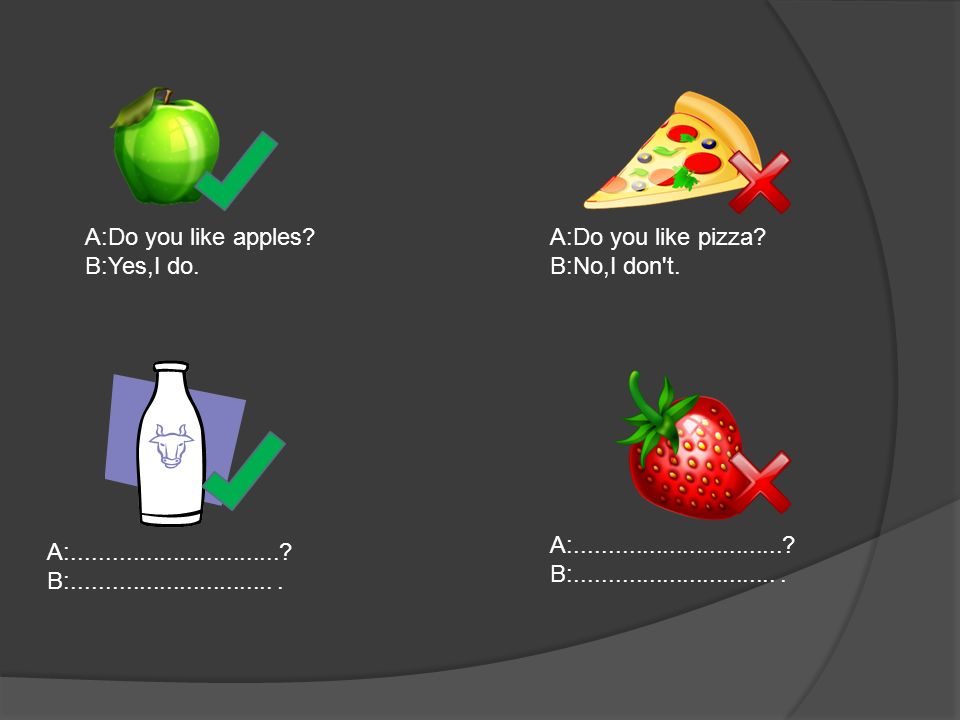 A:Do you like apples. B:Yes,I do. A:Do you like pizza.