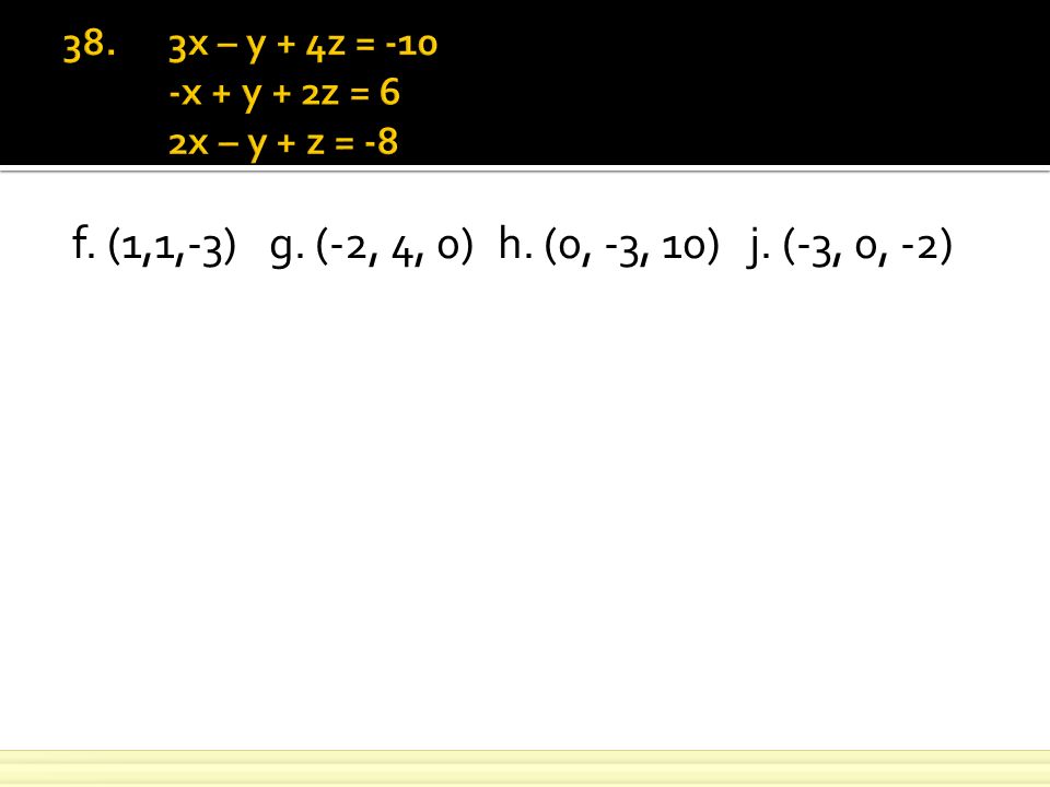f. (1,1,-3)g. (-2, 4, 0) h. (0, -3, 10) j. (-3, 0, -2)