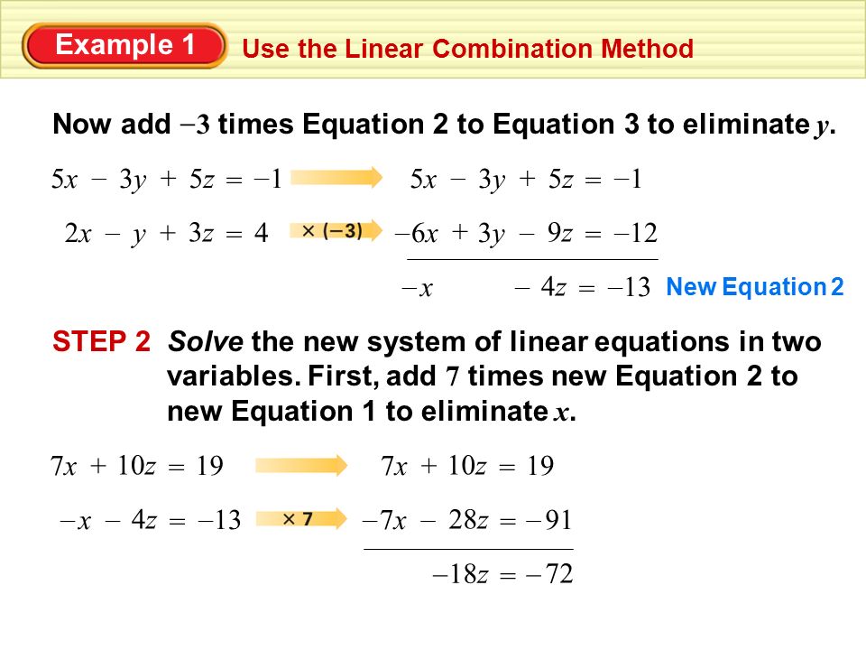 Example 1 Use the Linear Combination Method Now add 3 times Equation 2 to Equation 3 to eliminate y.