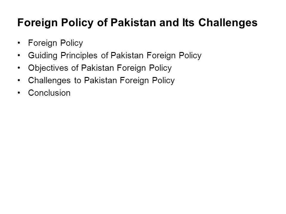 foreign policy of pakistan All in all, a country’s foreign policy will be decided on the situation it finds itself in india can’t have a same policy for pakistan and nepal or sri lanka. foreign policy of pakistan All in all, a country’s foreign policy will be decided on the situation it finds itself in india can’t have a same policy for pakistan and nepal or sri lanka.