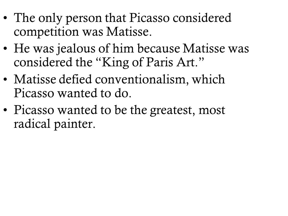 The only person that Picasso considered competition was Matisse.