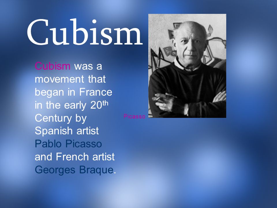 Cubism was a movement that began in France in the early 20 th Century by Spanish artist Pablo Picasso and French artist Georges Braque.
