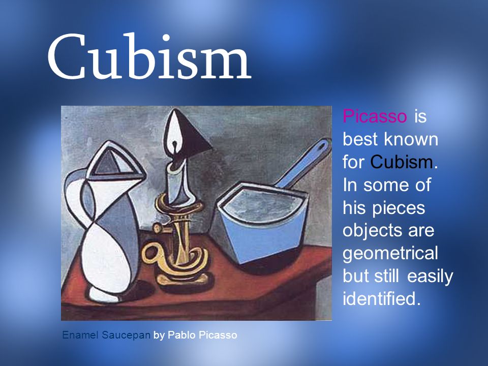Picasso is best known for Cubism.