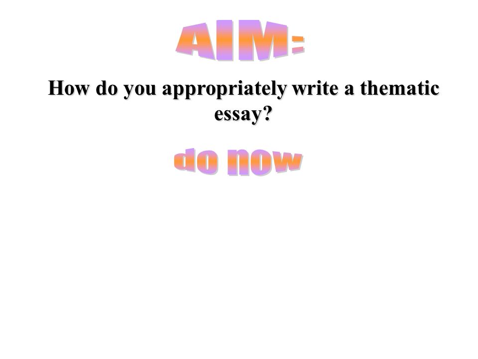 How do you appropriately write a thematic essay