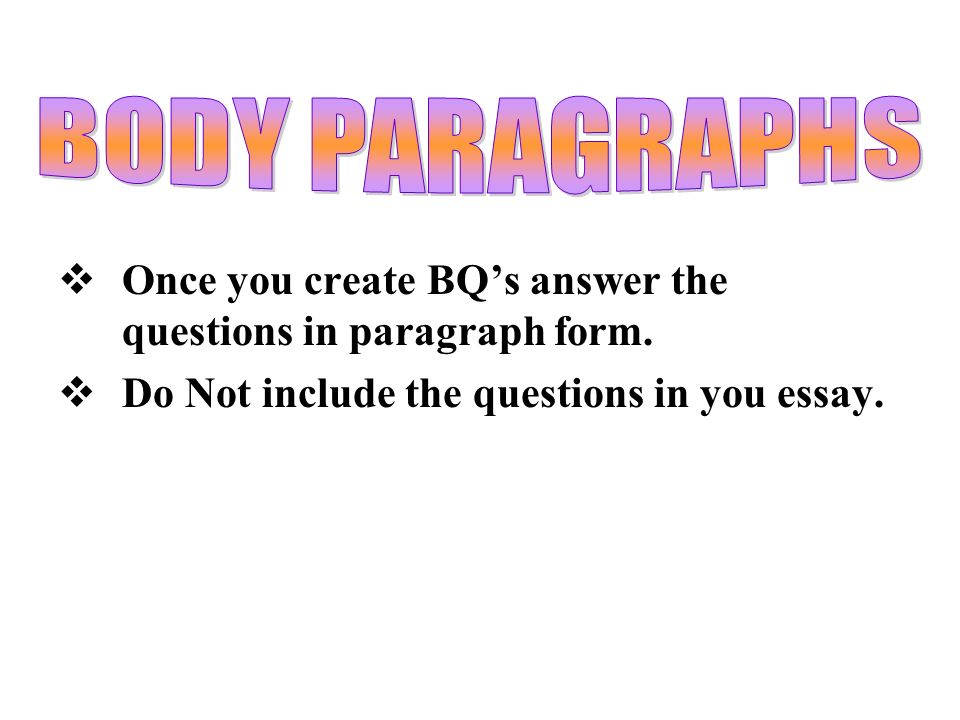  Once you create BQ’s answer the questions in paragraph form.