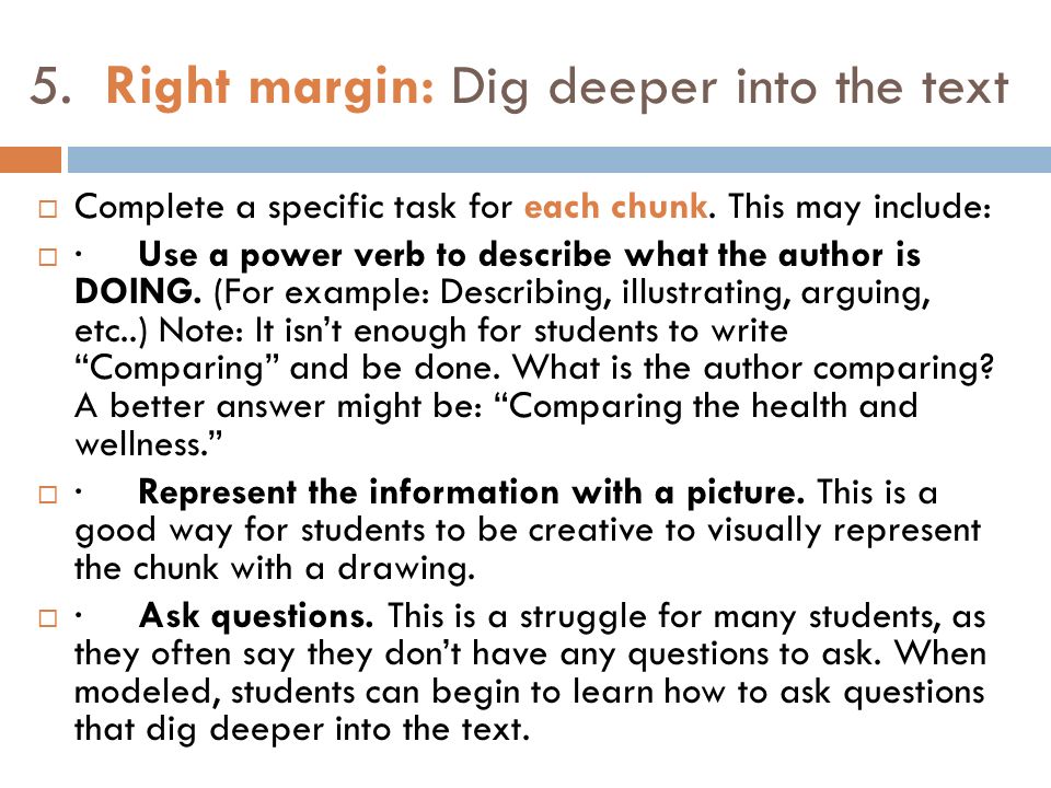 5. Right margin: Dig deeper into the text  Complete a specific task for each chunk.
