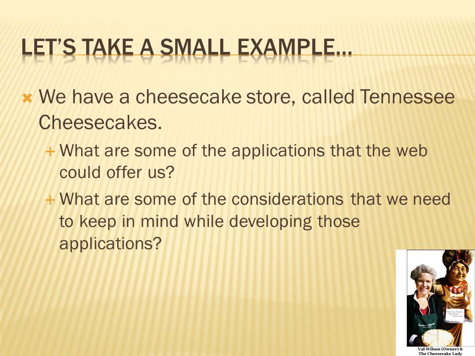  We have a cheesecake store, called Tennessee Cheesecakes.