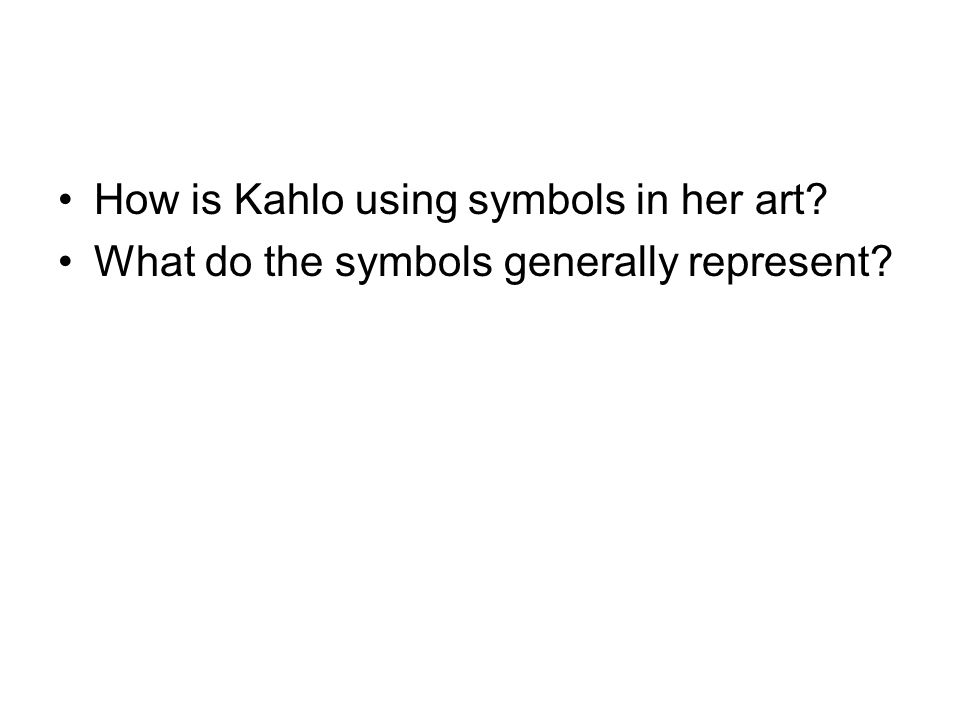 How is Kahlo using symbols in her art What do the symbols generally represent