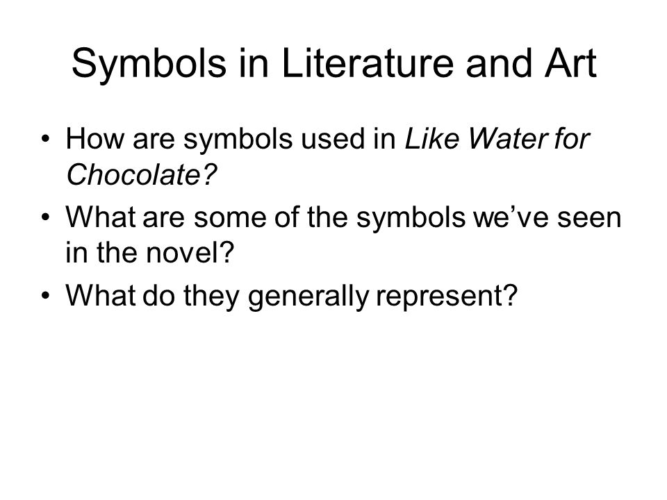 Symbols in Literature and Art How are symbols used in Like Water for Chocolate.