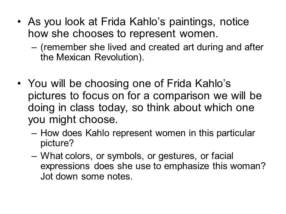 As you look at Frida Kahlo’s paintings, notice how she chooses to represent women.