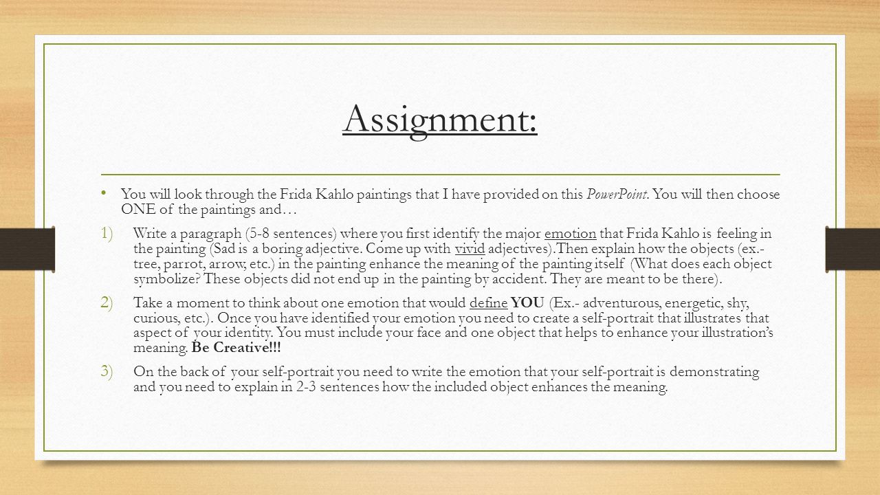 Assignment: You will look through the Frida Kahlo paintings that I have provided on this PowerPoint.