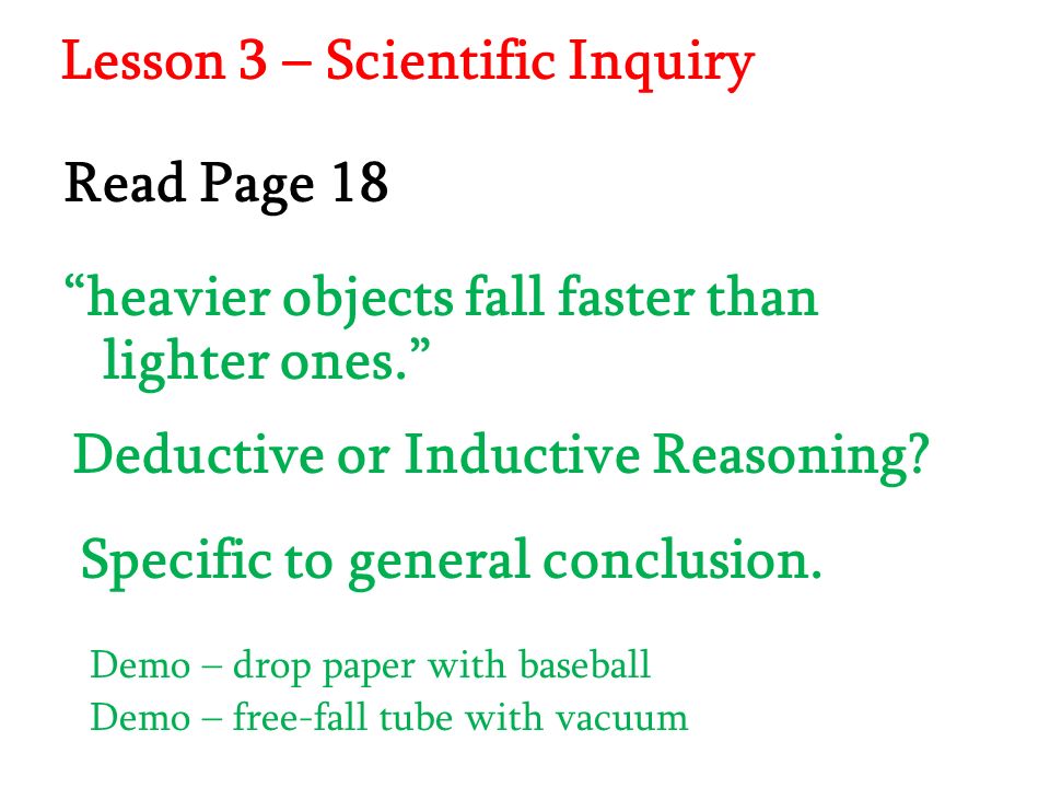 Lesson 3 – Scientific Inquiry Read Page 18 heavier objects fall faster than lighter ones. Deductive or Inductive Reasoning.