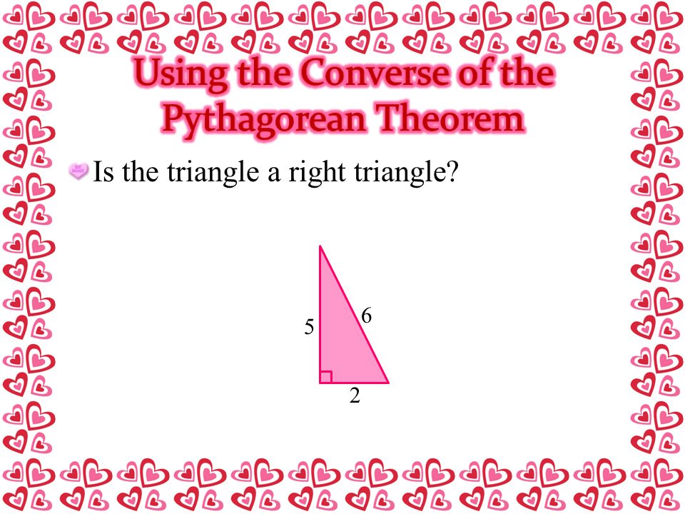 Is the triangle a right triangle 6 2 5