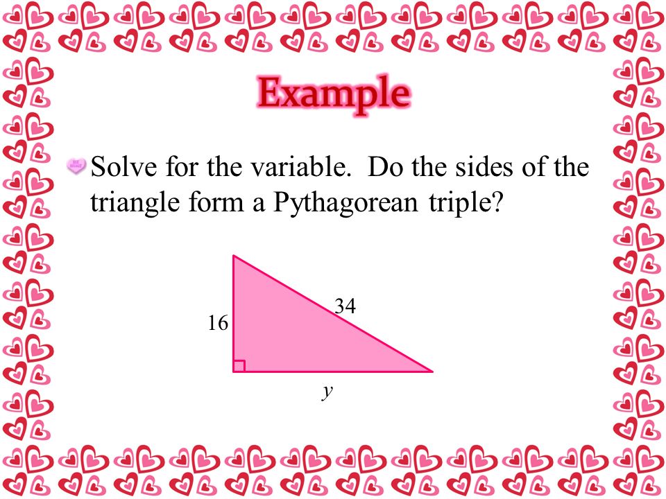 Solve for the variable. Do the sides of the triangle form a Pythagorean triple y