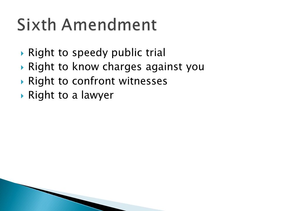  Right to speedy public trial  Right to know charges against you  Right to confront witnesses  Right to a lawyer