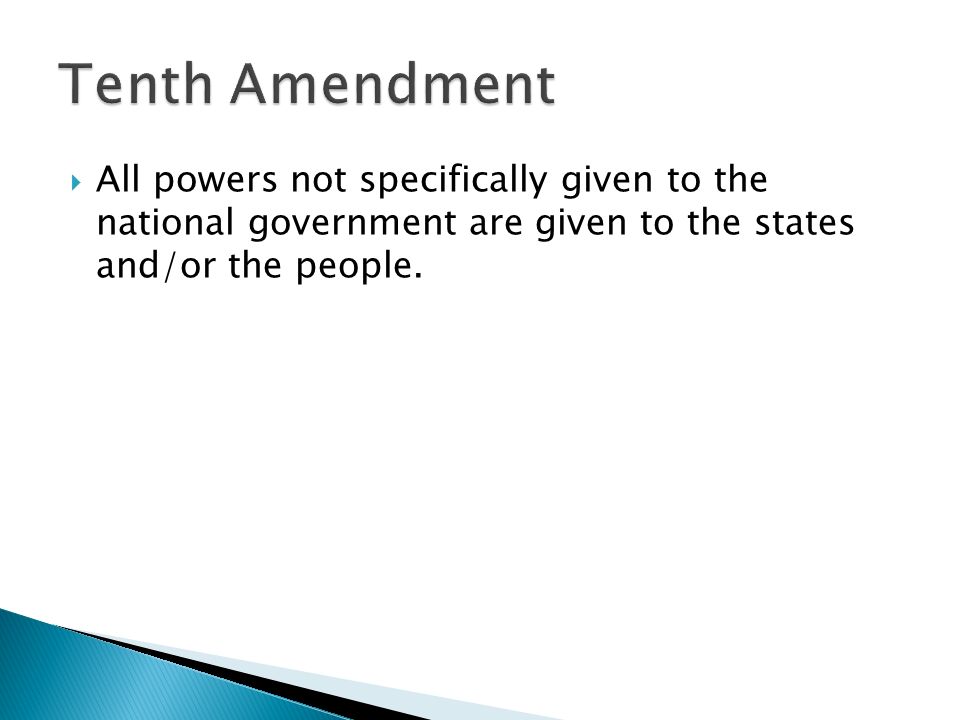  All powers not specifically given to the national government are given to the states and/or the people.