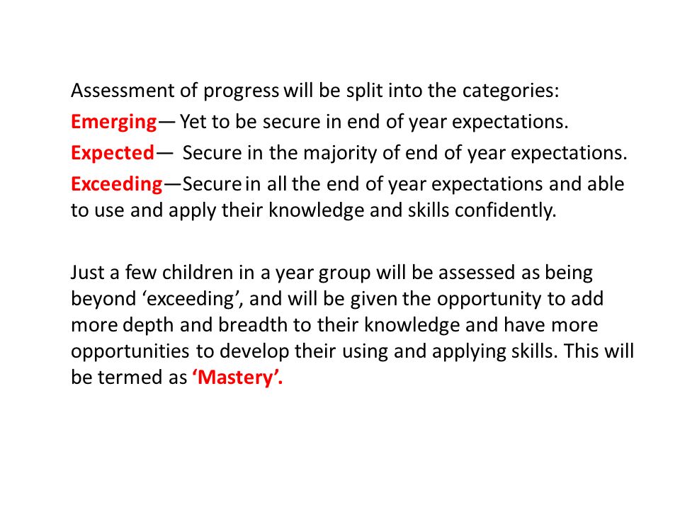 Assessment of progress will be split into the categories: Emerging— Yet to be secure in end of year expectations.