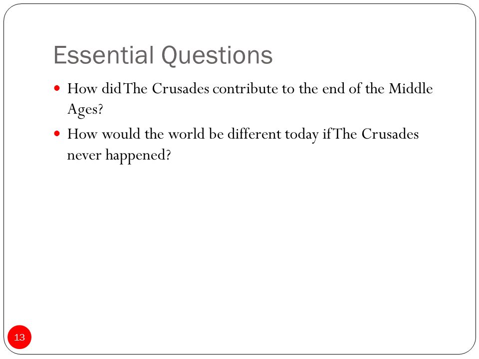 Essential Questions How did The Crusades contribute to the end of the Middle Ages.