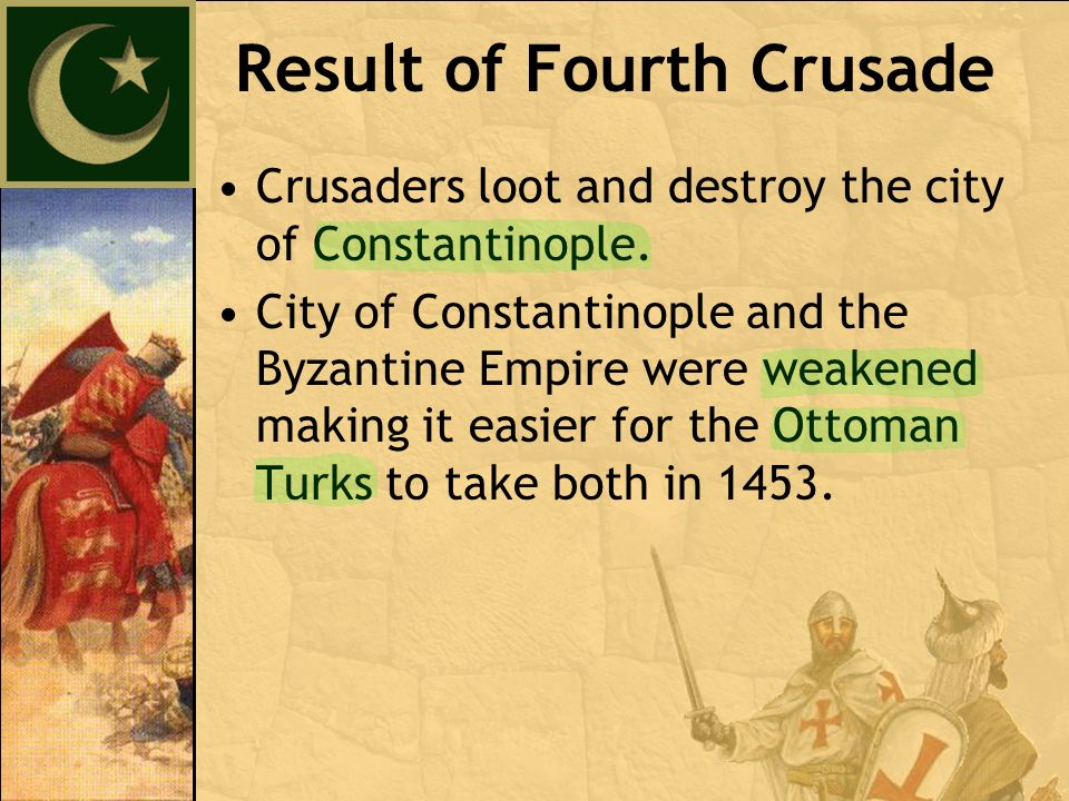 Crusaders loot and destroy the city of Constantinople.