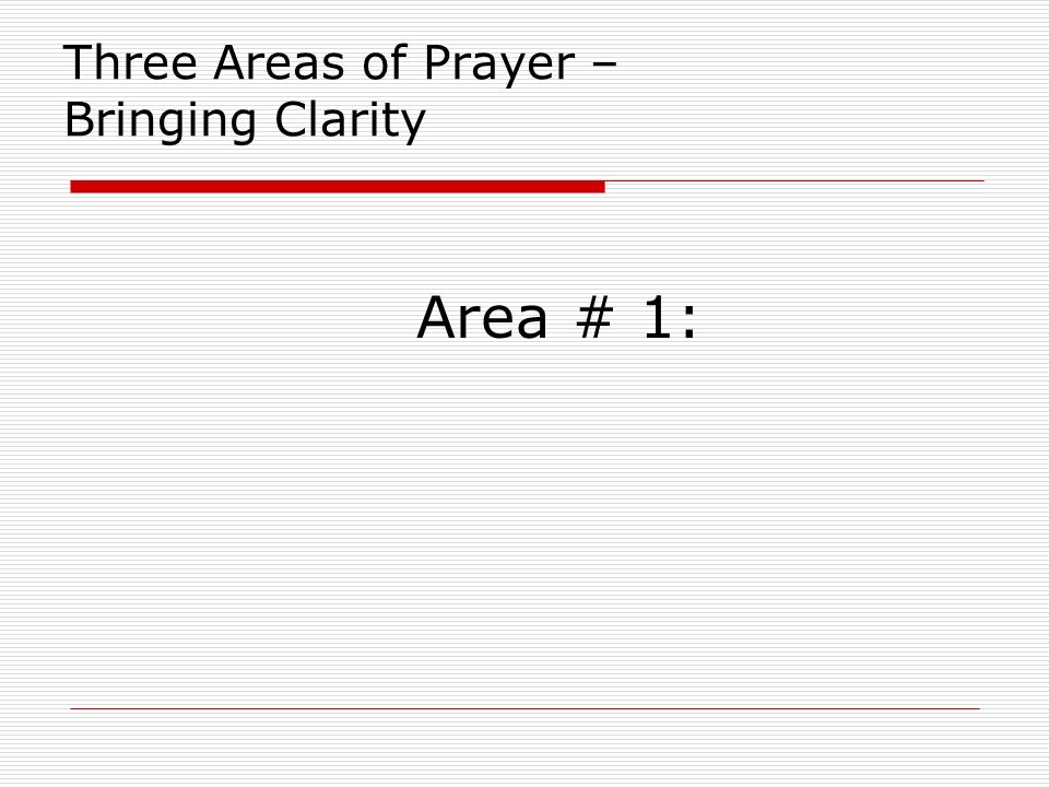 Three Areas of Prayer – Bringing Clarity Area # 1: