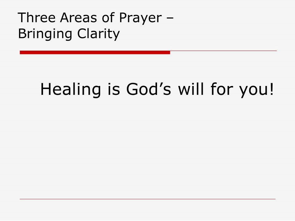 Three Areas of Prayer – Bringing Clarity Healing is God’s will for you!