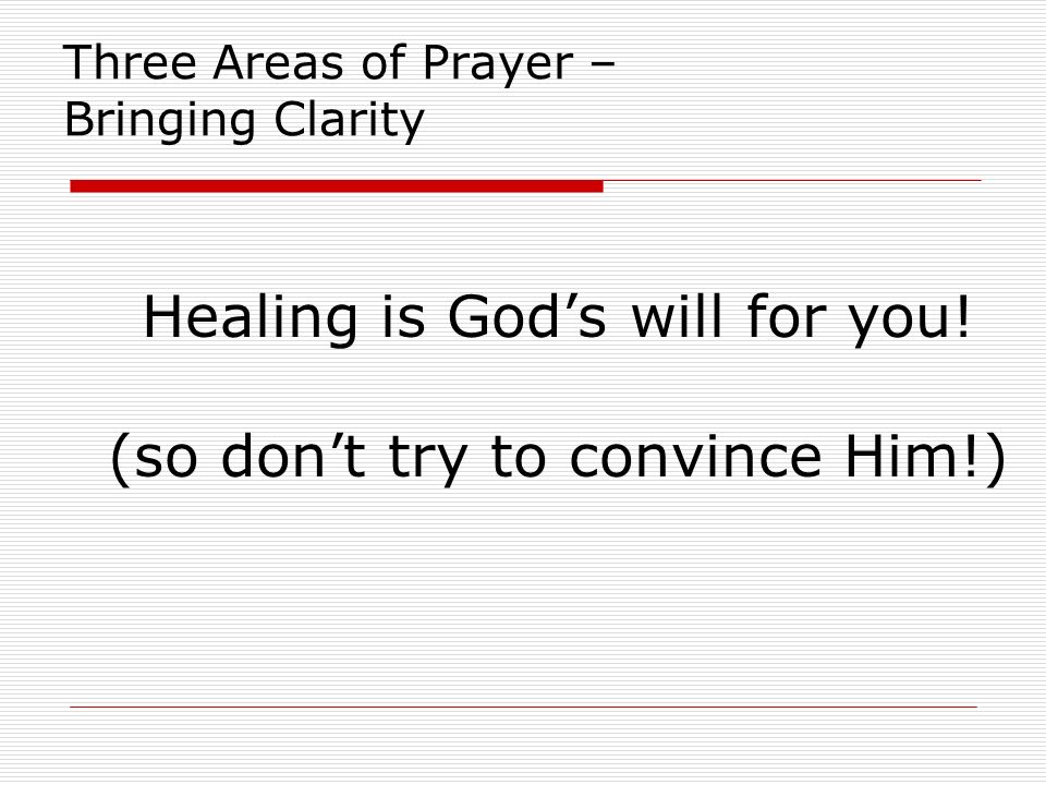 Three Areas of Prayer – Bringing Clarity Healing is God’s will for you.