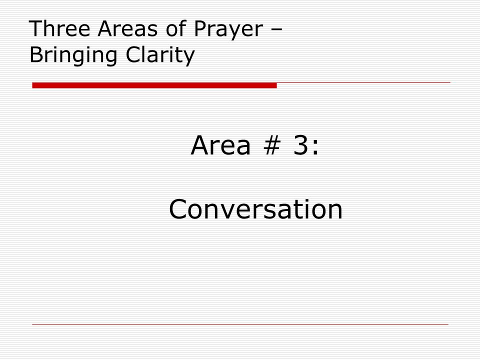 Three Areas of Prayer – Bringing Clarity Area # 3: Conversation