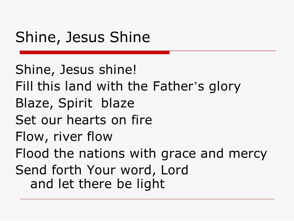 Shine, Jesus Shine Shine, Jesus shine.