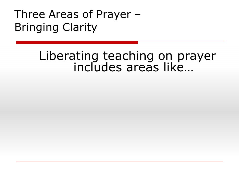 Three Areas of Prayer – Bringing Clarity Liberating teaching on prayer includes areas like…