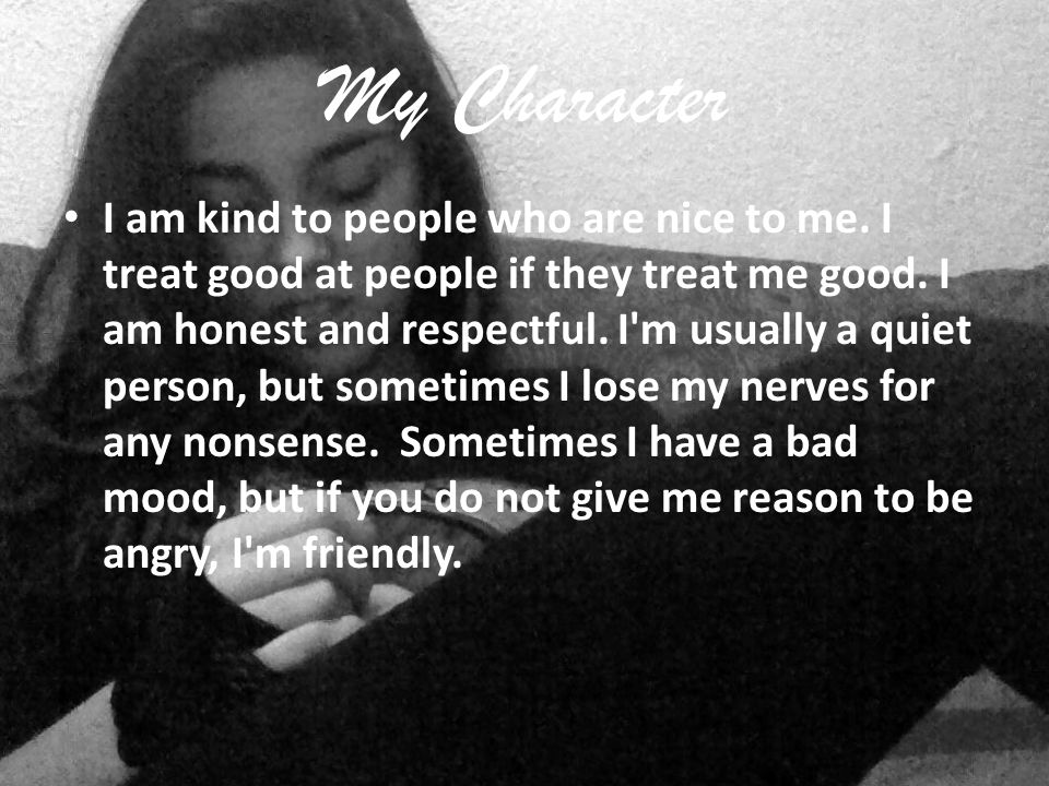 My Character I am kind to people who are nice to me.
