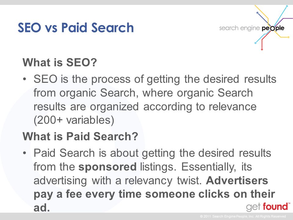 © 2011 Search Engine People, Inc. All Rights Reserved SEO vs Paid Search What is SEO.