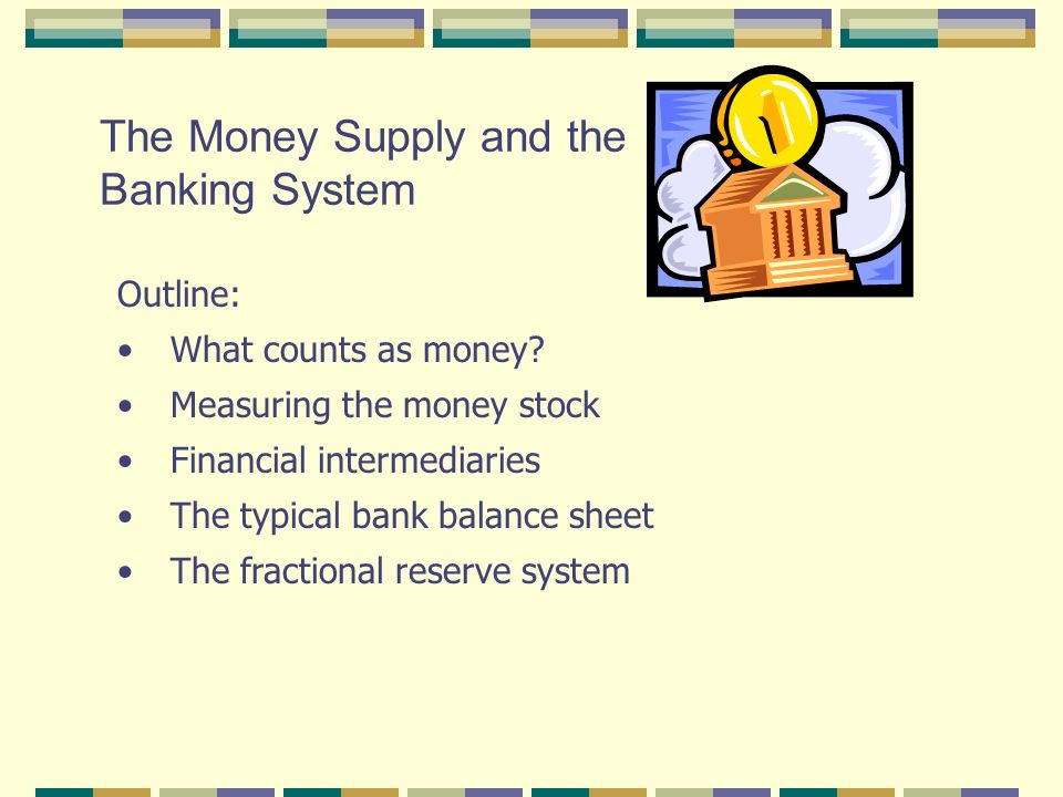 The Money Supply and the Banking System Outline: What counts as money.