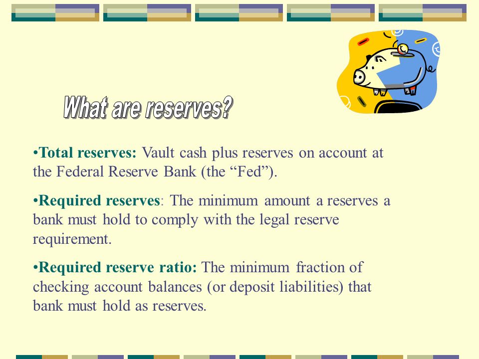 Total reserves: Vault cash plus reserves on account at the Federal Reserve Bank (the Fed ).