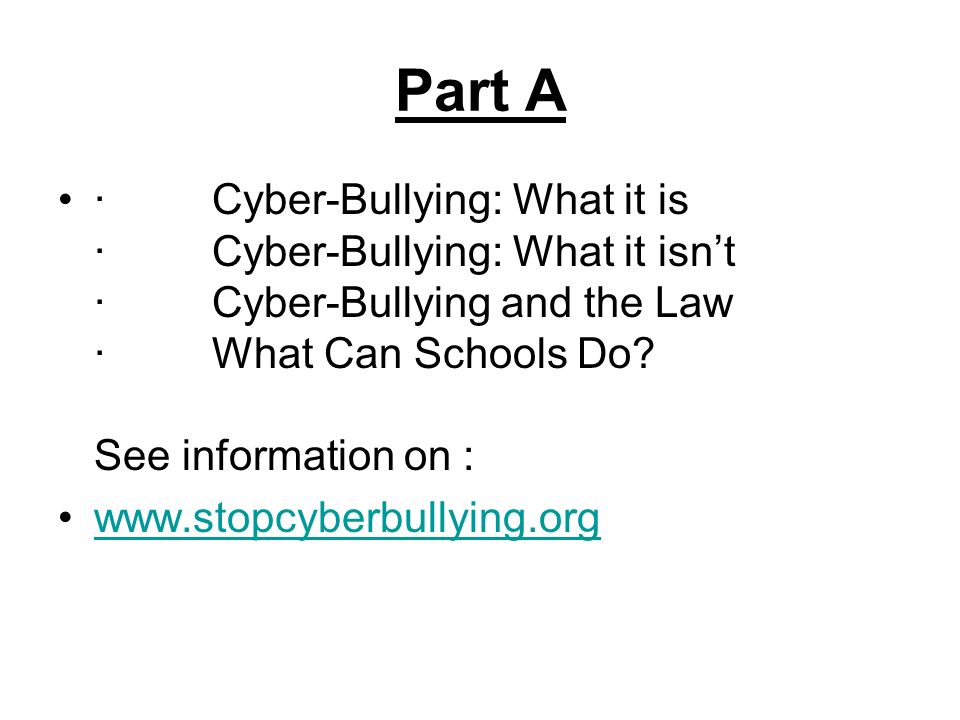 Part A · Cyber-Bullying: What it is · Cyber-Bullying: What it isn’t · Cyber-Bullying and the Law · What Can Schools Do.
