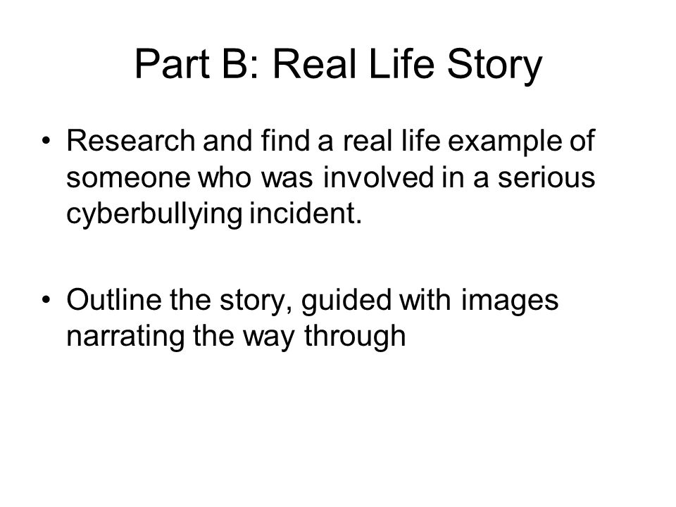 Part B: Real Life Story Research and find a real life example of someone who was involved in a serious cyberbullying incident.