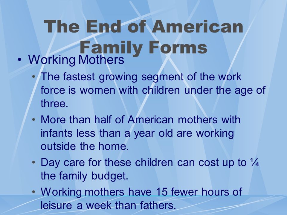 Working Mothers The fastest growing segment of the work force is women with children under the age of three.