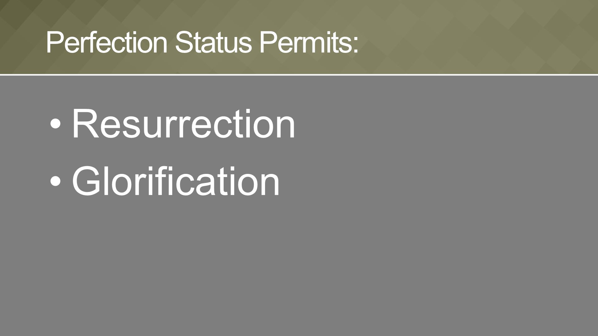 Resurrection Glorification Perfection Status Permits: