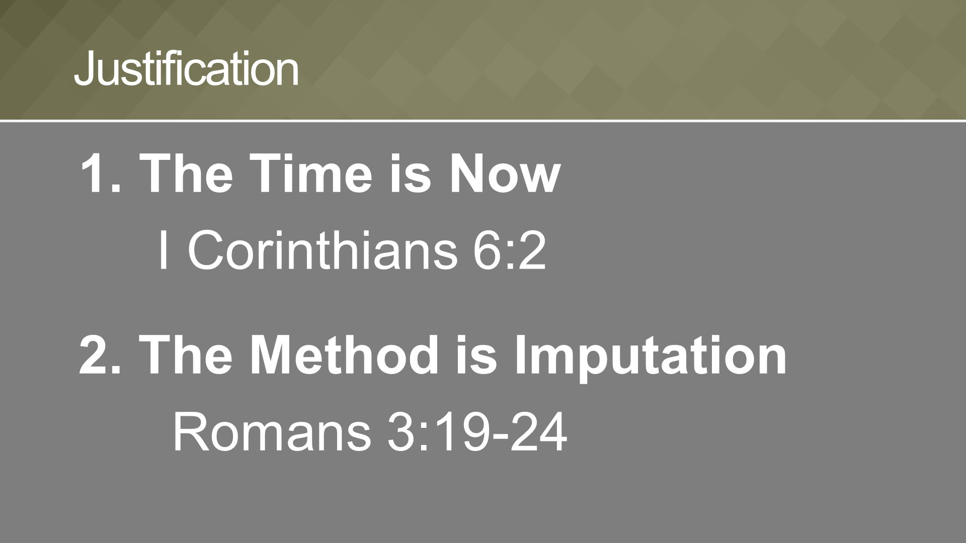 1.The Time is Now I Corinthians 6:2 2. The Method is Imputation Romans 3:19-24 Justification