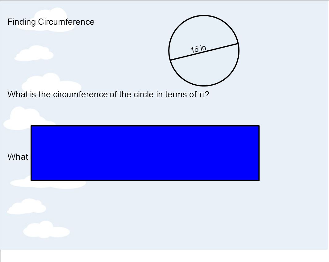 Finding Circumference What is the circumference of the circle in terms of π.